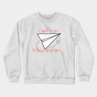 Can I go where you go? Crewneck Sweatshirt